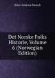 Det Norske Folks Historie, Volume 6 (Norwegian Edition), Peter Andreas Munch 