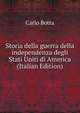 Storia della guerra della independenza degli Stati Uniti di America (Italian Edition), Botta Carlo 
