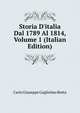 Storia D'italia Dal 1789 Al 1814, Volume 1 (Italian Edition), Carlo Giuseppe Guglielmo Botta 
