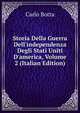Storia Della Guerra Dell'independenza Degli Stati Uniti D'america, Volume 2 (Italian Edition), Botta Carlo 