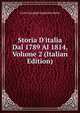 Storia D'italia Dal 1789 Al 1814, Volume 2 (Italian Edition), Carlo Giuseppe Guglielmo Botta 