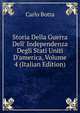 Storia Della Guerra Dell' Independenza Degli Stati Uniti D'america, Volume 4 (Italian Edition), Botta Carlo 