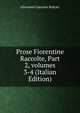 Prose Fiorentine Raccolte, Part 2, volumes 3-4 (Italian Edition), Giovanni Gaetano Bottari 