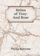Helen of Troy: And Rose, Phyllis Bottome 
