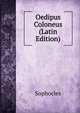 Oedipus Coloneus (Latin Edition), Софокл 