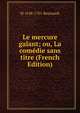 Le mercure galant; ou, La comedie sans titre (French Edition), M 1638-1701 Boursault 