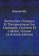 Recherches Cliniques Et Th?rapeutiques Sur L'?pilepsie, L'hyst?rie Et L'idiotie, Volume 24 (French Edition), Bourneville 