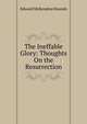 The Ineffable Glory: Thoughts On the Resurrection, Edward McKendree Bounds 