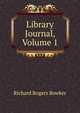 Library Journal, Volume 1, Richard Rogers Bowker 