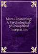 Moral Reasoning: A Psychological-philosophical Integration, 