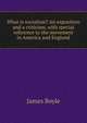 What is socialism? An exposition and a criticism, with special reference to the movement in America and England, James Boyle 