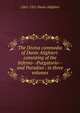 The Divina commedia of Dante Alighieri: consisting of the Inferno--Purgatorio--and Paradiso : in three volumes, 1265-1321 Dante Alighieri 