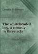 The whiteheaded boy, a comedy in three acts, Lennox Robinson 