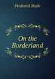 On the Borderland, Frederick Boyle 