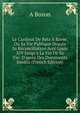 Le Cardinal De Retz ? Rome, Ou Sa Vie Publique Depuis Sa R?conciliation Avec Louis XIV Jusqu'? La Fin De Sa Vie: D'apr?s Des Documents In?dits (French Edition), A Bozon 
