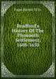 Bradford's History Of The Plymouth Settlement, 1608-1650, Paget Harold 1876- 
