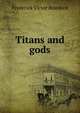 Titans and gods, Frederick Victor Branford 