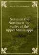 Notes on the Northwest: or, valley of the upper Mississippi, Wm J. A. 1791-1858 Bradford 
