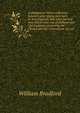 A dialogue or Third conference between some young men born in New England, and some ancient men which came out of Holland and Old England, concerning the Church and the Government thereof, William Bradford 