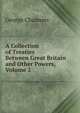 A Collection of Treaties Between Great Britain and Other Powers, Volume 2, George Chalmers 