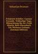 Friedrich Schiller: Curiose Freunde, Tr?bselige Tage, Missachtung Bis In's Grab Hinein, Kein Ehrenbuch F?r Weimars Gr?ssen (German Edition), Sebastian Brunner 