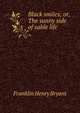 Black smiles; or, The sunny side of sable life, Franklin Henry Bryant 
