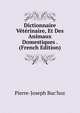 Dictionnaire Veterinaire, Et Des Animaux Domestiques . (French Edition), Pierre-Joseph Buc'hoz 