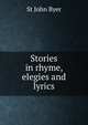 Stories in rhyme, elegies and lyrics, St John Byer 