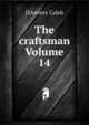 The craftsman Volume 14, D'Anvers Caleb 