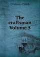 The craftsman Volume 5, D'Anvers Caleb 