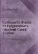 Callimachi Hymni Et Epigrammata (Ancient Greek Edition), Callimachus 