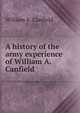 A history of the army experience of William A. Canfield, William A. Canfield 