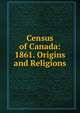 Census of Canada: 1861. Origins and Religions, 