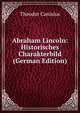 Abraham Lincoln: Historisches Charakterbild (German Edition), Theodor Canisius 
