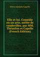Elle et lui. Comedie en un acte, melee de vaudevilles. par MM. Theaulon et Capelle (French Edition), Pierre Adolphe Capelle 