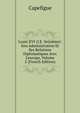 Louis XVI (I.E. Seizi?me): Son Administration Et Ses Relations Diplomatiques Avec L'europe, Volume 2 (French Edition), Capefigue 