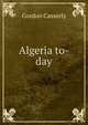 Algeria to-day, Gordon Casserly 
