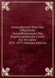 Generalbericht Uber Das Offentliche Gesundheitswesen Des Regierungsbezirks Cassel Fur Die Jahre 1875-1879 (German Edition), 