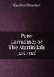 Peter Carradine; or, The Martindale pastoral, Caroline Chesebro' 