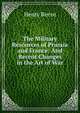 The Military Resources of Prussia and France: And Recent Changes in the Art of War, Henry Reeve 