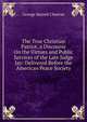 The True Christian Patriot, a Discourse On the Virtues and Public Services of the Late Judge Jay: Delivered Before the American Peace Society, Cheever, George Barrell 