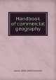 Handbook of commercial geography, Geo G. 1850-1930 Chisholm 