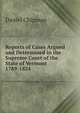 Reports of Cases Argued and Determined in the Supreme Court of the State of Vermont 1789-1824, Daniel Chipman 