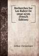 Recherches Sur Les Rubiyt De omar ayym (French Edition), Arthur Christensen 