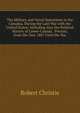 The Military and Naval Operations in the Canadas, During the Late War with the United States: Including Also the Political History of Lower-Canada . Prevost; from the Year 1807 Until the Yea, Robert Christie 