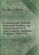 In memoriam: William Hothersall Gardam, the beloved rector of St. Luke's Church, Ypsilanti, Michigan, 1896-1914, St Luke's Church 