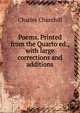 Poems. Printed from the Quarto ed., with large corrections and additions, Charles Churchill 