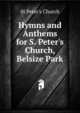 Hymns and Anthems for S. Peter's Church, Belsize Park, St Peter's Church 