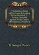 The Register Book of Marriages Belonging to the Parish of St. George, Hanover Square, in the County of Middlesex, Volume 1, St George's Church 