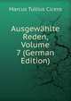 Ausgewahlte Reden, Volume 7 (German Edition), Marcus Tullius Cicero 